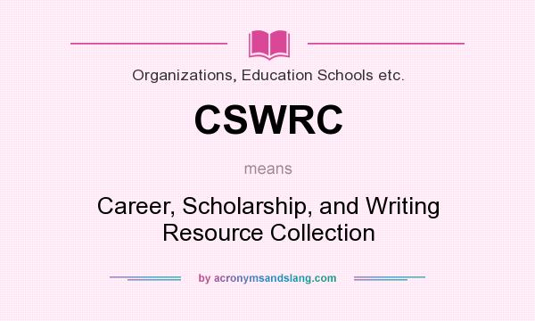 What does CSWRC mean? It stands for Career, Scholarship, and Writing Resource Collection