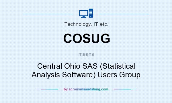 What does COSUG mean? It stands for Central Ohio SAS (Statistical Analysis Software) Users Group