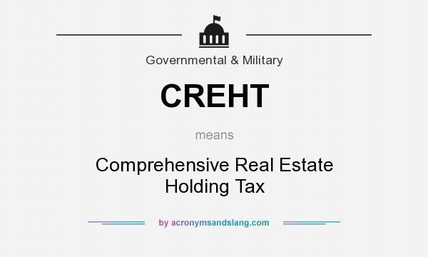 What does CREHT mean? It stands for Comprehensive Real Estate Holding Tax