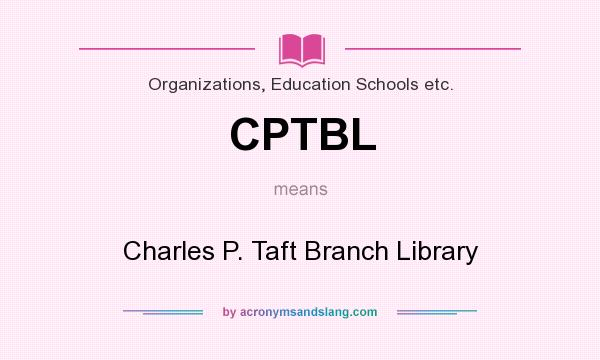 What does CPTBL mean? It stands for Charles P. Taft Branch Library