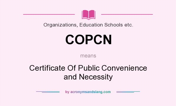 What does COPCN mean? It stands for Certificate Of Public Convenience and Necessity