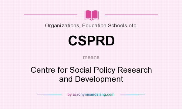 What does CSPRD mean? It stands for Centre for Social Policy Research and Development
