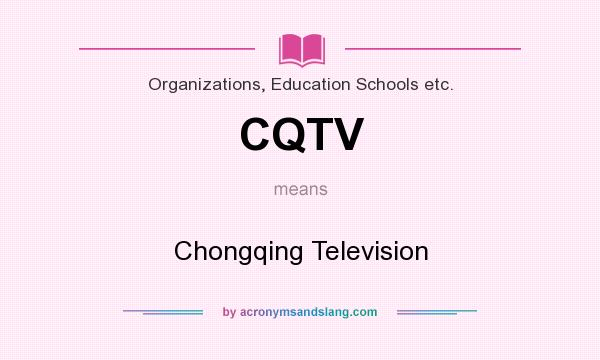 What does CQTV mean? It stands for Chongqing Television
