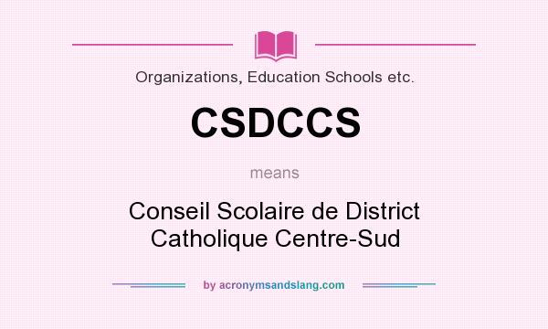 What does CSDCCS mean? It stands for Conseil Scolaire de District Catholique Centre-Sud