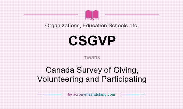 What does CSGVP mean? It stands for Canada Survey of Giving, Volunteering and Participating