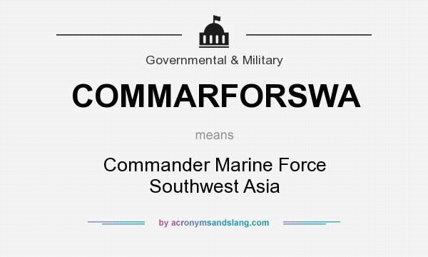 What does COMMARFORSWA mean? It stands for Commander Marine Force Southwest Asia