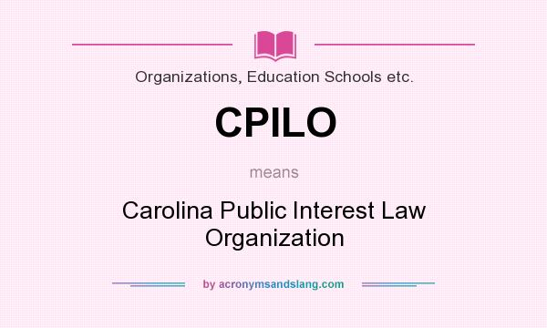 What does CPILO mean? It stands for Carolina Public Interest Law Organization