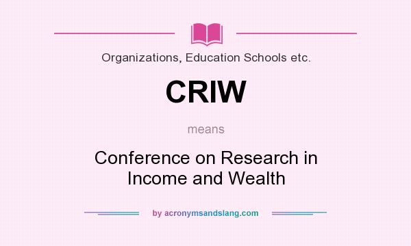 What does CRIW mean? It stands for Conference on Research in Income and Wealth