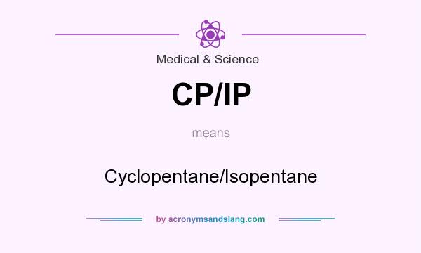What does CP/IP mean? It stands for Cyclopentane/Isopentane