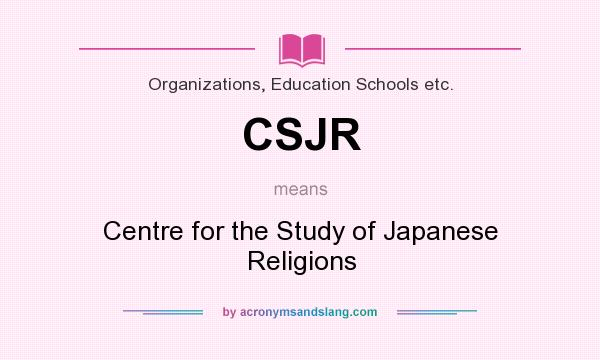 What does CSJR mean? It stands for Centre for the Study of Japanese Religions
