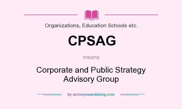 What does CPSAG mean? It stands for Corporate and Public Strategy Advisory Group