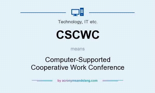 What does CSCWC mean? It stands for Computer-Supported Cooperative Work Conference