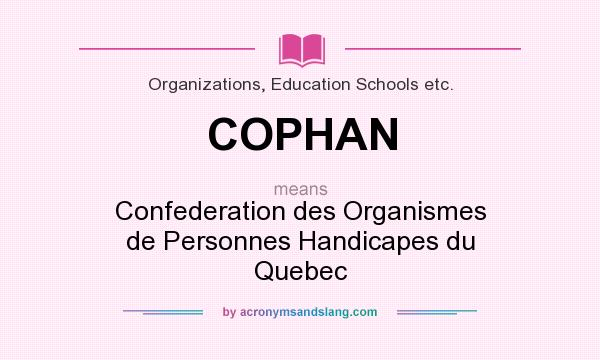 What does COPHAN mean? It stands for Confederation des Organismes de Personnes Handicapes du Quebec