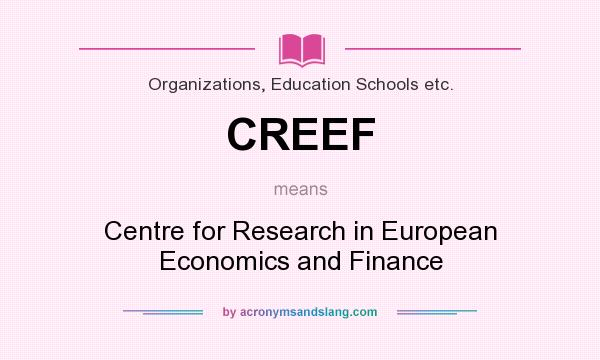 What does CREEF mean? It stands for Centre for Research in European Economics and Finance