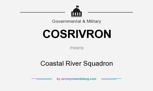 What does COSRIVRON mean? It stands for Coastal River Squadron