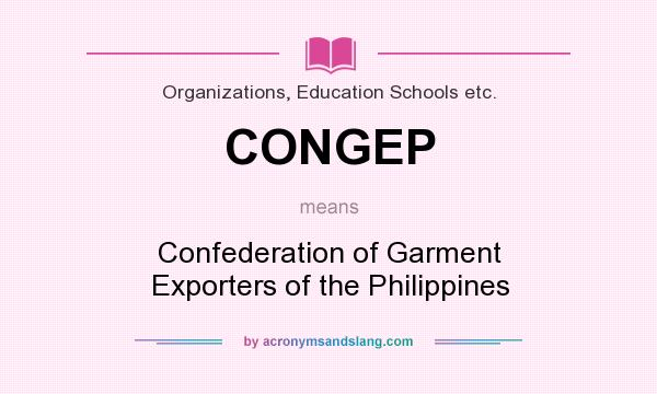 What does CONGEP mean? It stands for Confederation of Garment Exporters of the Philippines