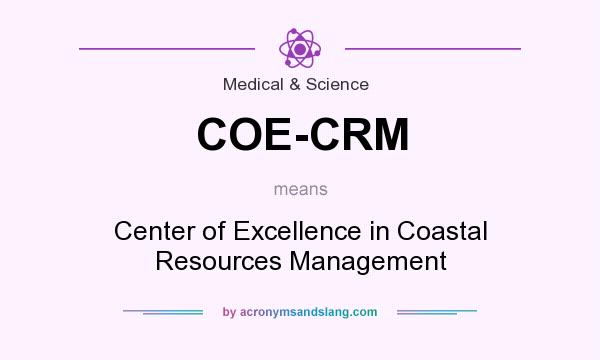 What does COE-CRM mean? It stands for Center of Excellence in Coastal Resources Management