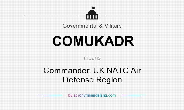 What does COMUKADR mean? It stands for Commander, UK NATO Air Defense Region