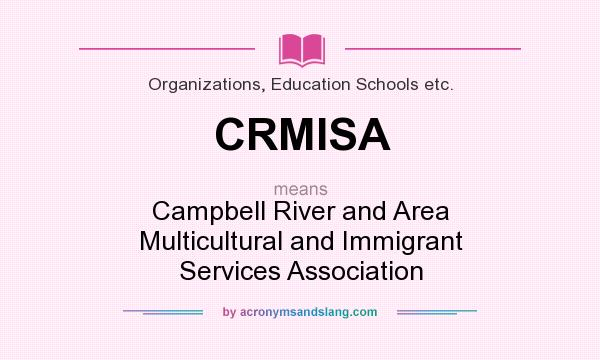 What does CRMISA mean? It stands for Campbell River and Area Multicultural and Immigrant Services Association
