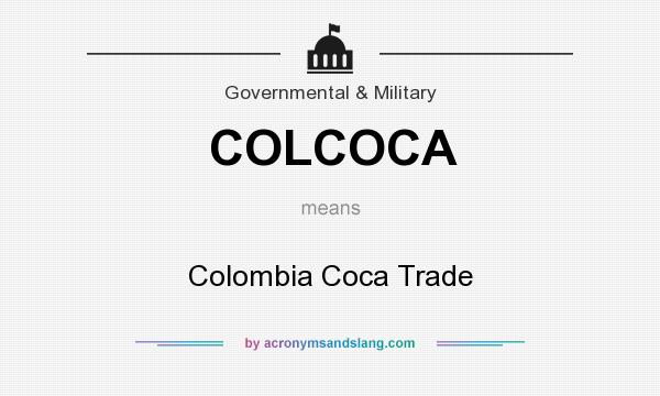 What does COLCOCA mean? It stands for Colombia Coca Trade