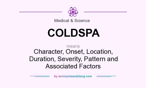 What does COLDSPA mean? It stands for Character, Onset, Location, Duration, Severity, Pattern and Associated Factors