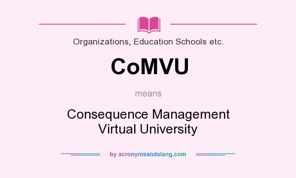 What does CoMVU mean? It stands for Consequence Management Virtual University
