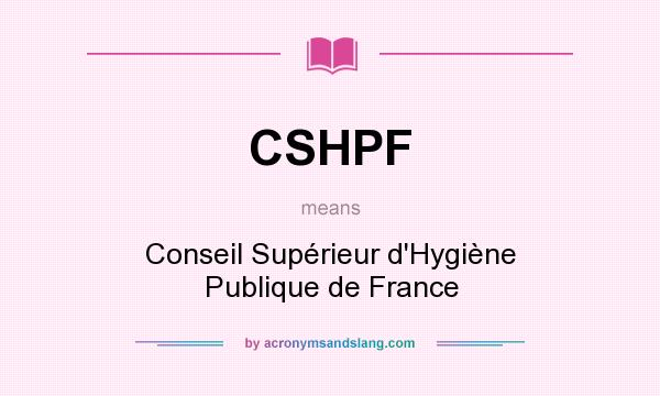 What does CSHPF mean? It stands for Conseil Supérieur d`Hygiène Publique de France