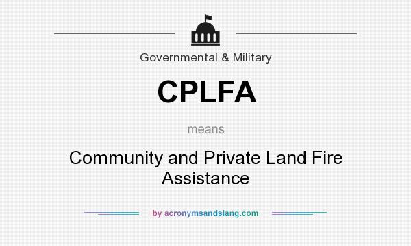 What does CPLFA mean? It stands for Community and Private Land Fire Assistance