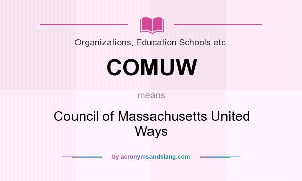 What does COMUW mean? It stands for Council of Massachusetts United Ways
