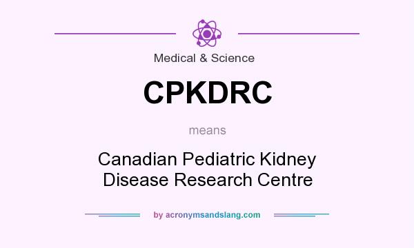 What does CPKDRC mean? It stands for Canadian Pediatric Kidney Disease Research Centre