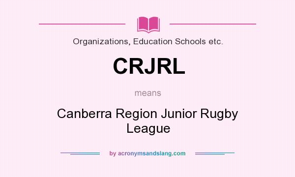 What does CRJRL mean? It stands for Canberra Region Junior Rugby League
