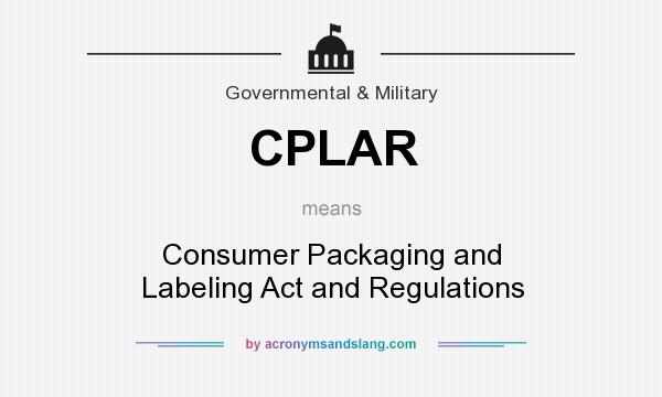 What does CPLAR mean? It stands for Consumer Packaging and Labeling Act and Regulations