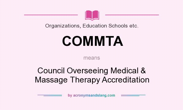 What does COMMTA mean? It stands for Council Overseeing Medical & Massage Therapy Accreditation