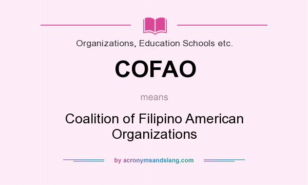 What does COFAO mean? It stands for Coalition of Filipino American Organizations