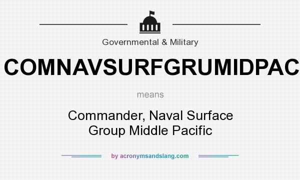 What does COMNAVSURFGRUMIDPAC mean? It stands for Commander, Naval Surface Group Middle Pacific