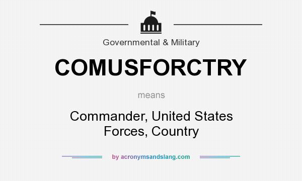 What does COMUSFORCTRY mean? It stands for Commander, United States Forces, Country