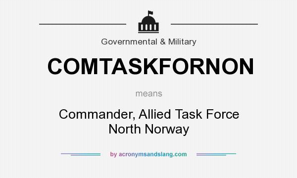 What does COMTASKFORNON mean? It stands for Commander, Allied Task Force North Norway