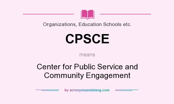 What does CPSCE mean? It stands for Center for Public Service and Community Engagement