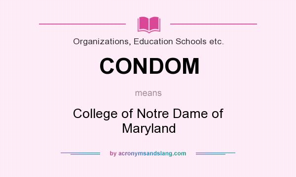 What does CONDOM mean? It stands for College of Notre Dame of Maryland