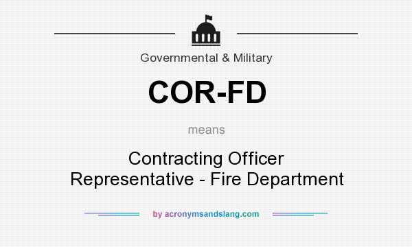 What does COR-FD mean? It stands for Contracting Officer Representative - Fire Department
