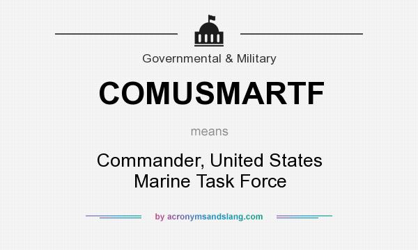 What does COMUSMARTF mean? It stands for Commander, United States Marine Task Force