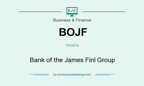What does BOJF mean? It stands for Bank of the James Finl Group