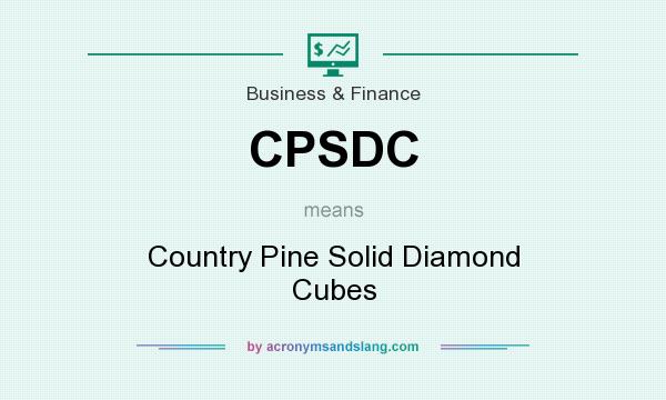 What does CPSDC mean? It stands for Country Pine Solid Diamond Cubes