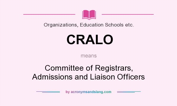 What does CRALO mean? It stands for Committee of Registrars, Admissions and Liaison Officers