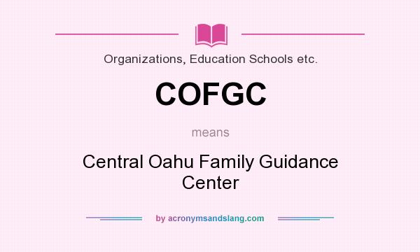 What does COFGC mean? It stands for Central Oahu Family Guidance Center