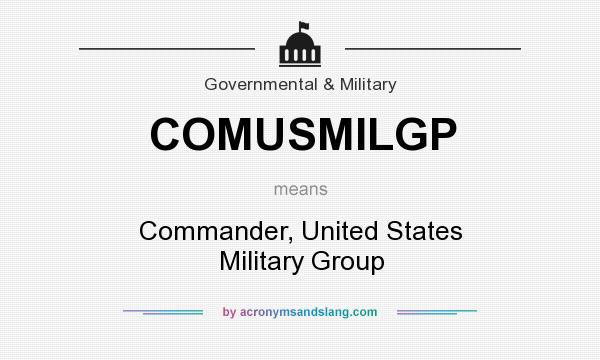 What does COMUSMILGP mean? It stands for Commander, United States Military Group