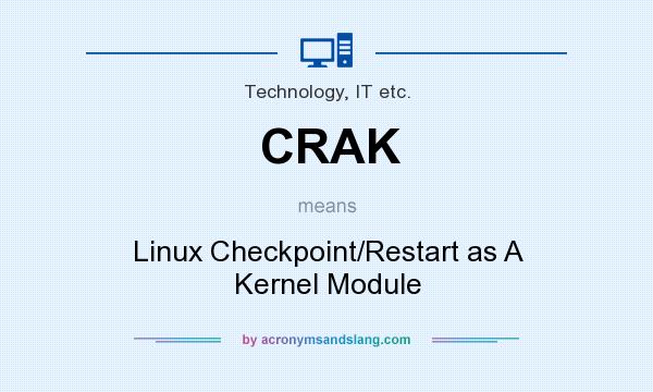 What does CRAK mean? It stands for Linux Checkpoint/Restart as A Kernel Module