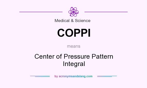 What does COPPI mean? It stands for Center of Pressure Pattern Integral