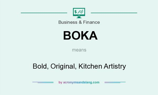 What does BOKA mean? It stands for Bold, Original, Kitchen Artistry