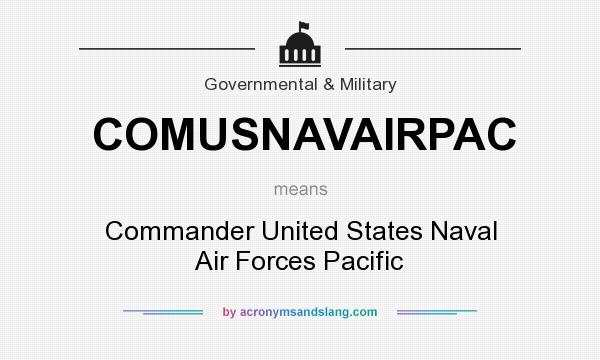 What does COMUSNAVAIRPAC mean? It stands for Commander United States Naval Air Forces Pacific
